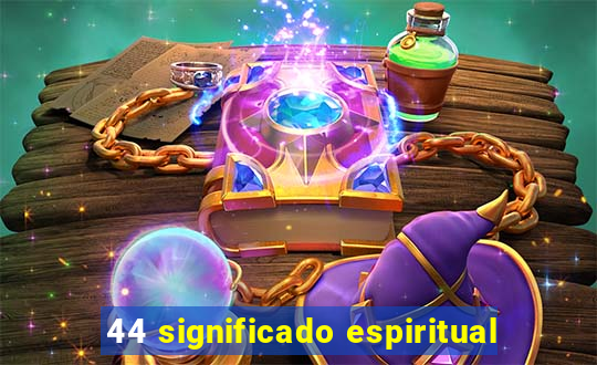 44 significado espiritual